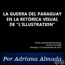 LA GUERRA DEL PARAGUAY EN LA RETÓRICA VISUAL DE “L’ILLUSTRATION” - Por Adriana Almada - Domingo, 27 de Noviembre de 2022